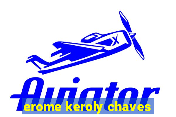 erome keroly chaves